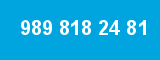 989 818 24 81 989 818 24 81